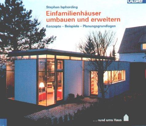 Einfamilienhäuser umbauen und erweitern. Konzepte - Beispiele - Planungsgrundlagen