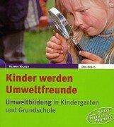 Kinder werden Umweltfreunde. Umweltbildung in Kindergarten und Grundschule