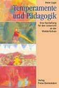 Temperamente und Pädagogik. Eine Darstellung für den Unterricht an der Waldorfschule