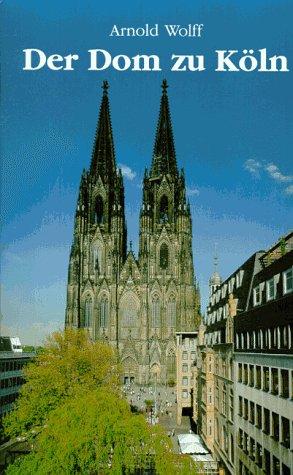 Der Dom zu Köln. Seine Geschichte, seine Kunstwerke