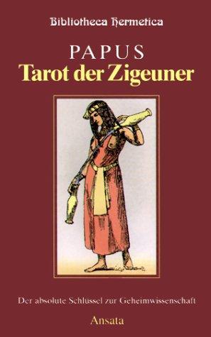 Tarot der Zigeuner. Der absolute Schlüssel zur Geheimwissenschaft