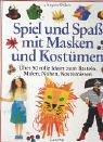 Spiel und Spaß mit Masken und Kostümen. Über 50 tolle Ideen zum Basteln, Malen, Nähen, Kostümieren