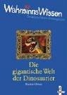 WahnsinnsWissen. Die gigantische Welt der Dinosaurier.