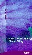 Geistlicher Übungsweg für den Alltag