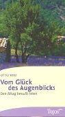 Vom Glück des Augenblicks. Den Alltag bewußt leben
