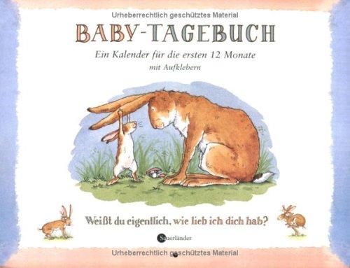 Weißt du eigentlich, ( Baby- Tagebuch) wie lieb ich dich hab? Ein Kalender für die ersten 12 Monate