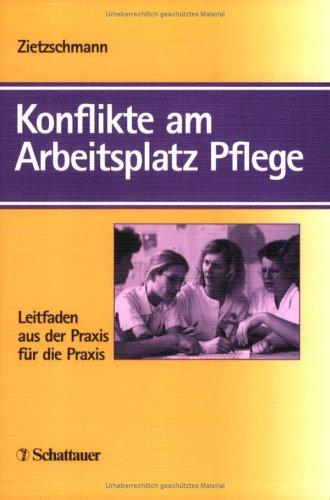 Konflikte am Arbeitsplatz Pflege. Leitfaden aus der Praxis für die Praxis