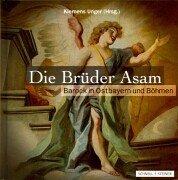 Die Brüder Asam. Barock in Ostbayern und Böhmen
