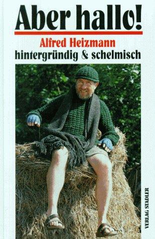 Aber hallo. Alfred Heizmann hintergründig und schelmisch