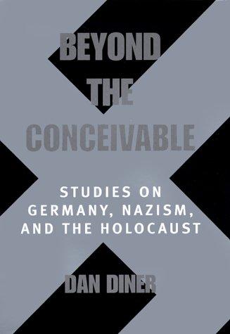 Beyond the Conceivable: Studies on Germany, Nazism, and the Holocaust (Weimar and Now: German Cultural Criticism)