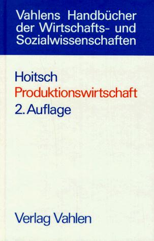 Produktionswirtschaft. Grundlagen einer industriellen Betriebswirtschaftslehre