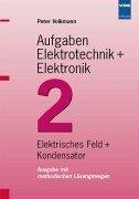 Aufgaben Elektrotechnik + Elektronik, Bd.2, Elekrisches Feld und Kondensator