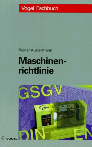 Maschinenrichtlinie. Inhalt, Umsetzung, Beispiele