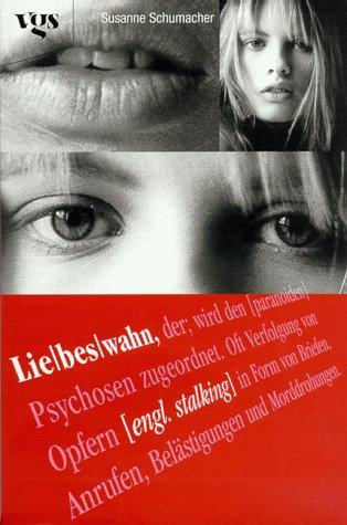 Liebeswahn. Geliebt, verfolgt, gehetzt