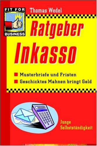 Ratgeber Inkasso. Musterbriefe und Fristen. Geschicktes Mahnen bringt Geld