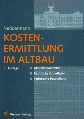 Kostenermittlung in der Altbauerneuerung und technische Beurteilung von Altbauten. (2., neubearbeitete und erweiterte Auflage)
