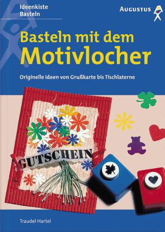Basteln mit dem Motivlocher. Originelle Ideen von Grußkarte bis Tischlaterne