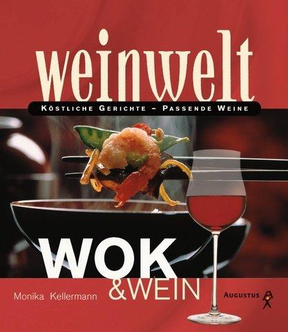 Weinwelt - Wok und Wein. Köstliche Gerichte - passende Weine