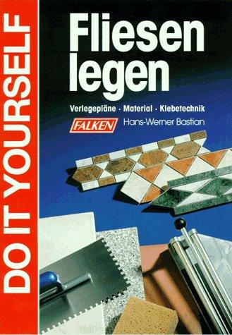 Fliesen legen. Do it yourself. Verlegepläne, Material, Klebetechnik
