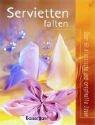Servietten falten. Über 50 klassische und originelle Ideen
