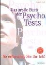 Das große Buch der Psycho- Tests. So erforschen Sie Ihr Ich