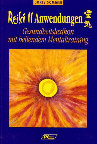 Reiki II. Anwendungen. Gesundheitslexikon mit heilendem Mentaltraining