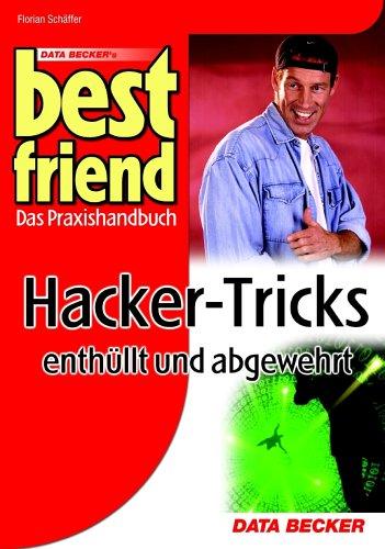 Best Friend. Hacker- Tricks enthüllt und abgewehrt. Das Praxishandbuch