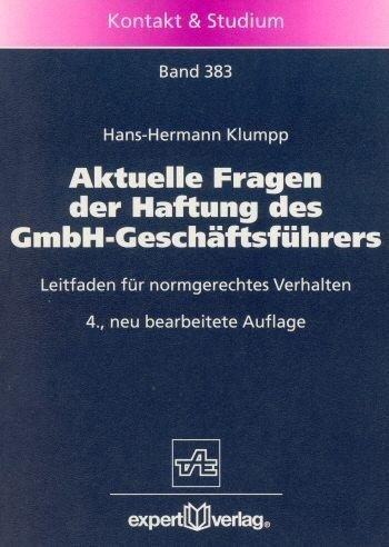 Aktuelle Fragen der Haftung des GmbH- Geschäftsführers. Leitfaden für normgerechtes Verhalten