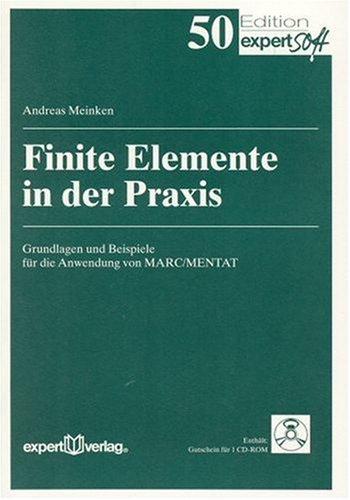 Finite Elemente in der Praxis. Grundlagen und Beispiele für die Anwendung von MARC / MENTAT