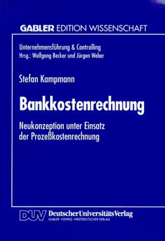 Bankkostenrechnung. Neukonzeption unter Einsatz der Prozeßkostenrechnung