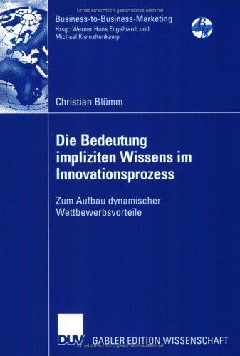 Die Bedeutung impliziten Wissens im Innovationsprozess. Zum Aufbau dynamischer Wettbewerbsvorteile