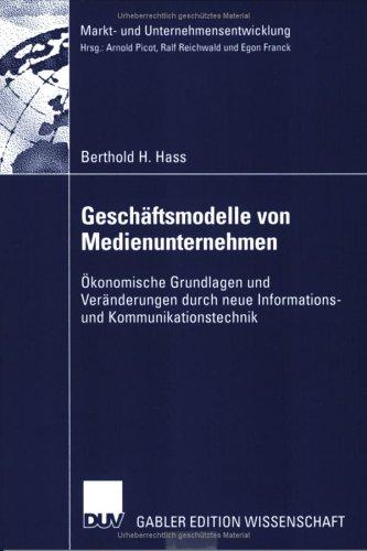 Geschäftsmodelle von Medienunternehmen. Ökonomische Grundlagen und Veränderungen durch neue Informations- und Kommunikationstechnik