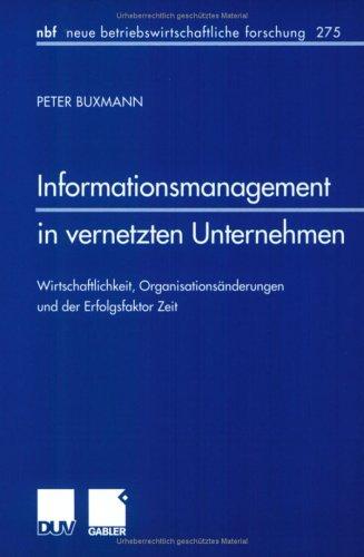 Informationsmanagement in vernetzten Unternehmen. Wirtschaftlichkeit, Organisationsänderungen und der Erfolgsfaktor Zeit