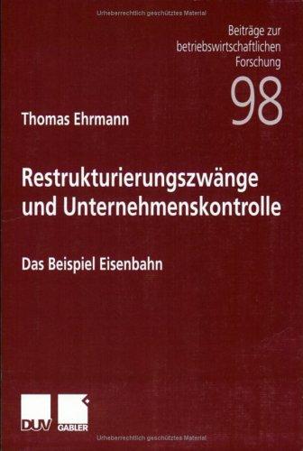 Restrukturierungszwänge und Unternehmenskontrolle. Das Beispiel Eisenbahn