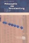 Philosophie der Verantwortung. Entwürfe, Entwicklungen, Perspektiven