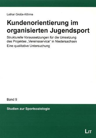 Kundenorientierung im organisierten Jugendsport. Strukturelle Voraussetzungen für die Umsetzung des Projektes 'Vereinsservice' in Niedersachsen. Eine qualitative Untersuchung