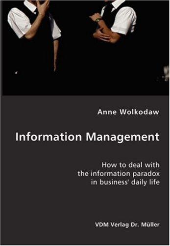 Information Management- How to deal with the information paradox in business' daily life