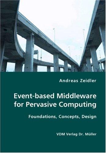 Event-based Middleware for Pervasive Computing- Foundations, Concepts, Design