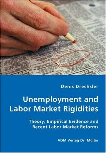 Unemployment and Labor Market Rigidities - Theory, Empirical Evidence and Recent Labor Market Reforms