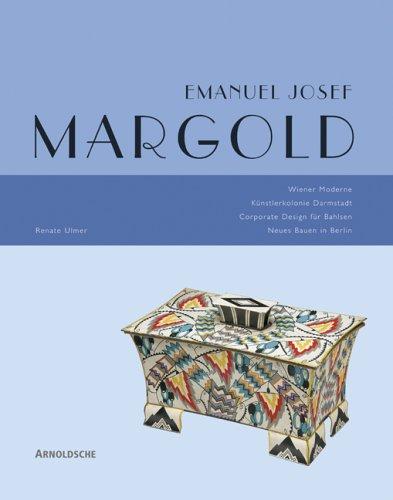Emanuel Josef Margold. Wiener Moderne - Kýnstlerkolonie Darmstadt - Corporate Design fýr Bahlsen - Neues Bauen in Berlin
