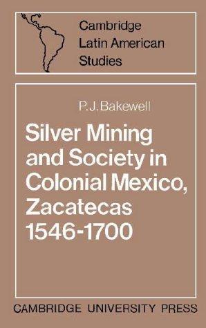 Silver mining and society in colonial Mexico: Zacatecas, 1546-1700