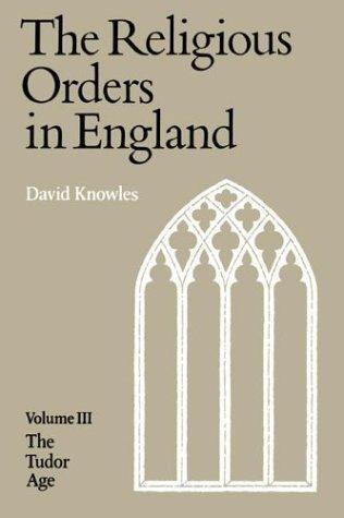 The Religious Orders in England (The Tudor Age)