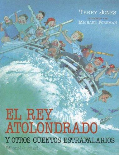 El Rey Atolondrado Y Otros Cuentos Estrafalarios/the Feather Brained King And Other Eccentric Stories (Cuentos Universales)