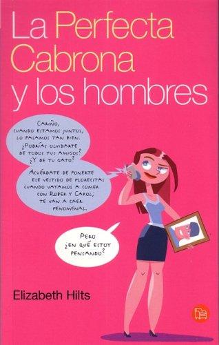 La Perfecta Cabrona Y Los Hombres/The Inner Bitch Guide to Men, Relationships, Dating Etc