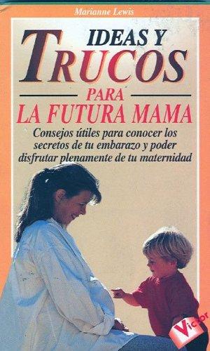 Ideas y Trucos para la Futura Mamá ("Ideas Y Trucos"/Practical Ideas Series)