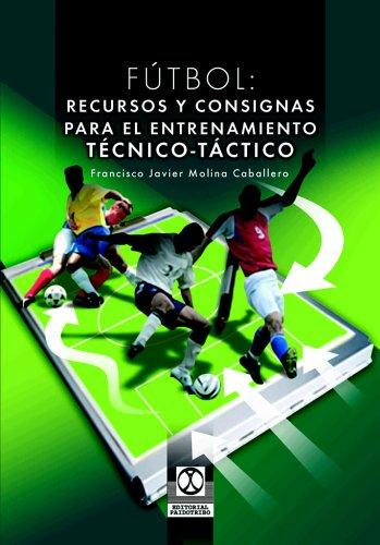 Futbol. Recursos y Consignas Para El Entrenamiento Tecnico Tactico