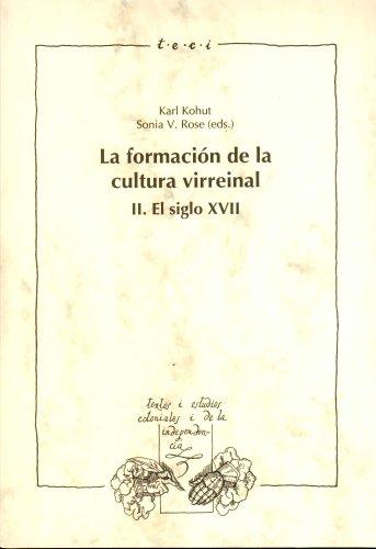 La formacion de la cultura virreinal. Vol. II. El siglo XVII