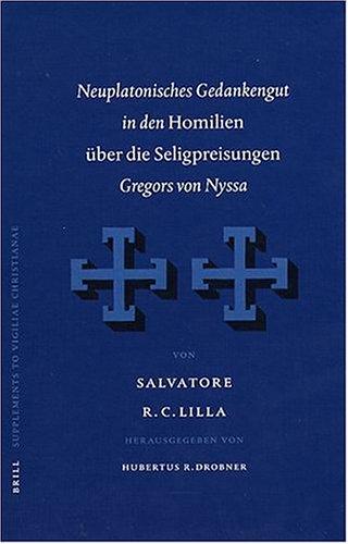 Neuplatoniches Gedankengut in den "Homilian uber die Seligpreisungen" Gregors von Nyssa (Supplements to Vigiliae Christianae,)