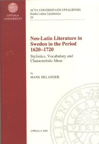 Neo-latin Literature in Sweden in the Period 1620-1720