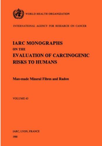 Man-Made Mineral Fibres and Radon. Vol 43 (IARC Monographs on the Evaluation of Carcinogenic Risks to H)